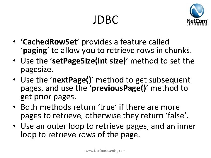 JDBC • ‘Cached. Row. Set’ provides a feature called ‘paging’ to allow you to JDBC • ‘Cached. Row. Set’ provides a feature called ‘paging’ to allow you to
