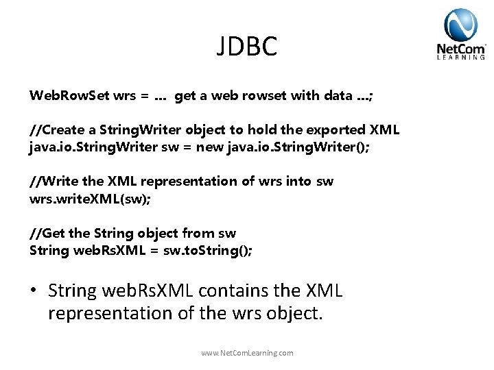 JDBC Web. Row. Set wrs = … get a web rowset with data …; JDBC Web. Row. Set wrs = … get a web rowset with data …;