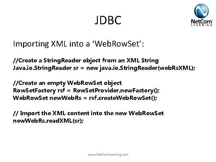 JDBC Importing XML into a ‘Web. Row. Set’: //Create a String. Reader object from JDBC Importing XML into a ‘Web. Row. Set’: //Create a String. Reader object from