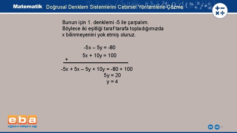 Doğrusal Denklem Sistemlerini Cebirsel Yöntemlerle Çözme Bunun için 1. denklemi -5 ile çarpalım. Böylece