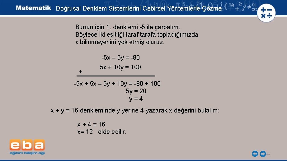 Doğrusal Denklem Sistemlerini Cebirsel Yöntemlerle Çözme Bunun için 1. denklemi -5 ile çarpalım. Böylece