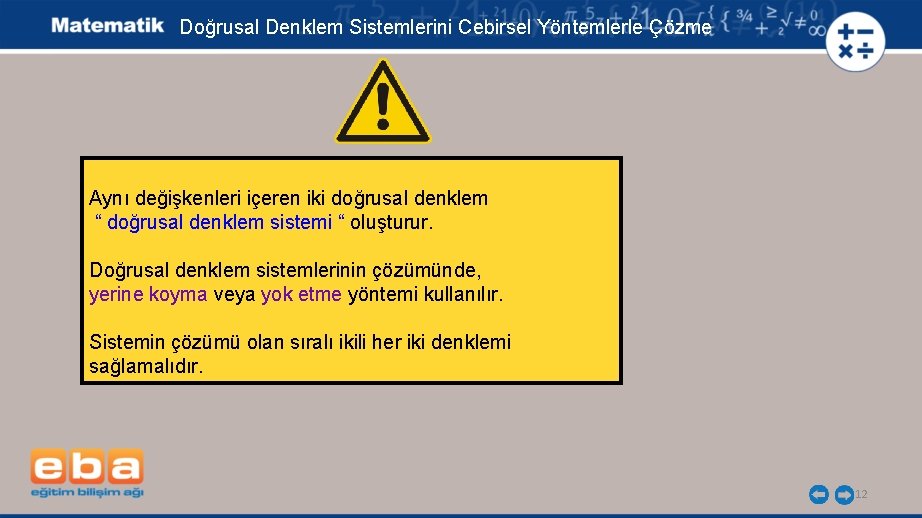 Doğrusal Denklem Sistemlerini Cebirsel Yöntemlerle Çözme Aynı değişkenleri içeren iki doğrusal denklem “ doğrusal