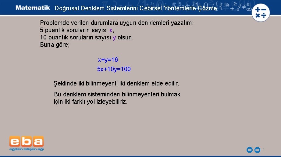 Doğrusal Denklem Sistemlerini Cebirsel Yöntemlerle Çözme Problemde verilen durumlara uygun denklemleri yazalım: 5 puanlık