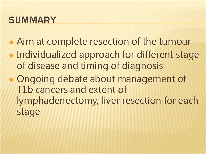 SUMMARY l l l Aim at complete resection of the tumour Individualized approach for