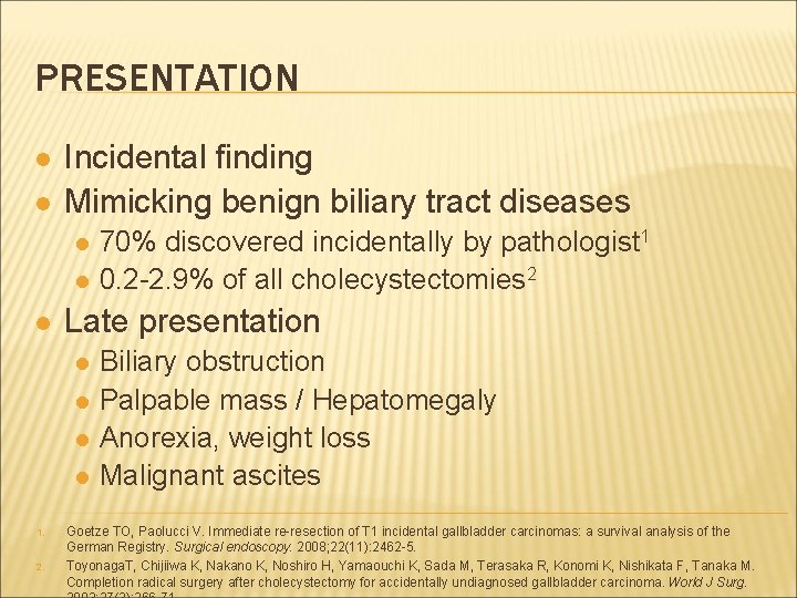 PRESENTATION l l Incidental finding Mimicking benign biliary tract diseases l l l Late