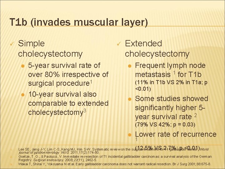 T 1 b (invades muscular layer) ü Simple cholecystectomy l l 5 -year survival