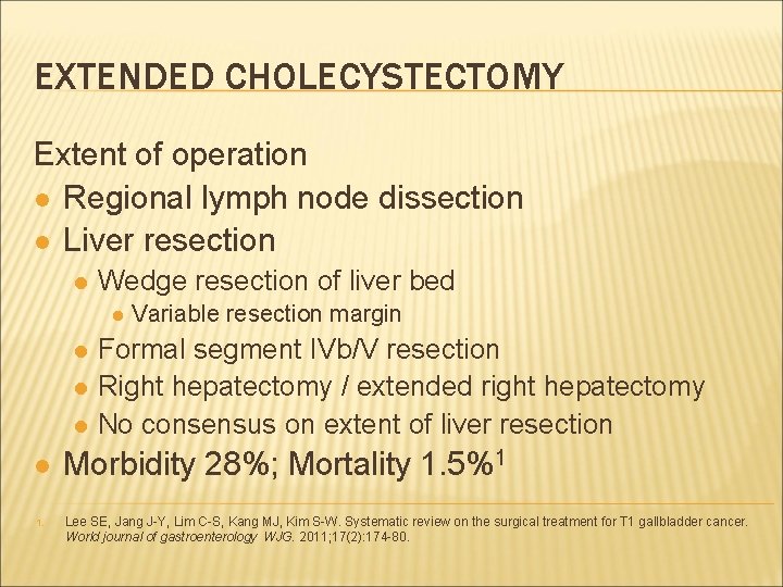 EXTENDED CHOLECYSTECTOMY Extent of operation l Regional lymph node dissection l Liver resection l