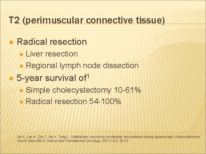 T 2 (perimuscular connective tissue) l Radical resection Liver resection l Regional lymph node