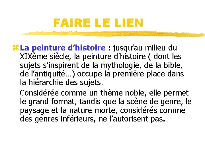 FAIRE LE LIEN z La peinture d’histoire : jusqu’au milieu du XIXème siècle, la