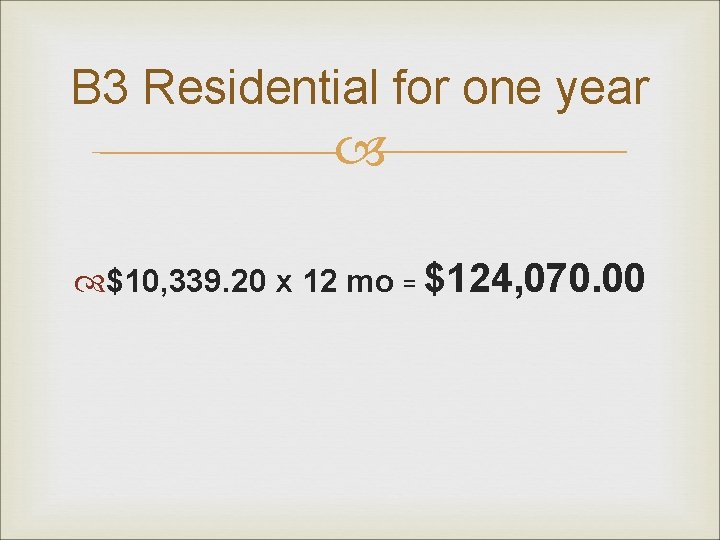 B 3 Residential for one year $10, 339. 20 x 12 mo = $124,