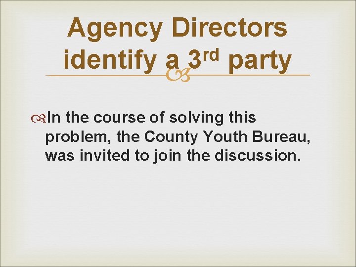 Agency Directors rd identify a 3 party In the course of solving this problem,