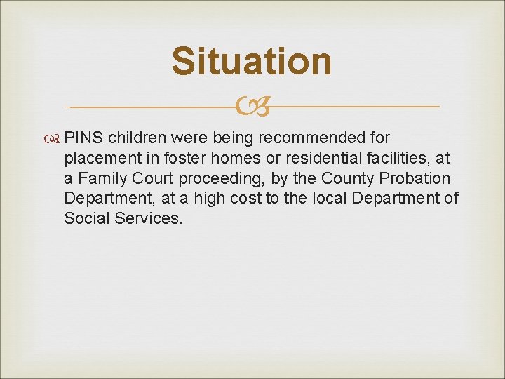Situation PINS children were being recommended for placement in foster homes or residential facilities,