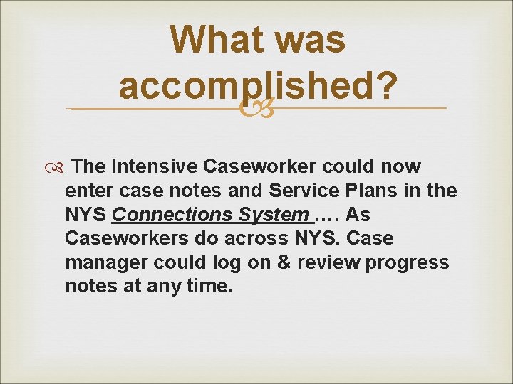 What was accomplished? The Intensive Caseworker could now enter case notes and Service Plans