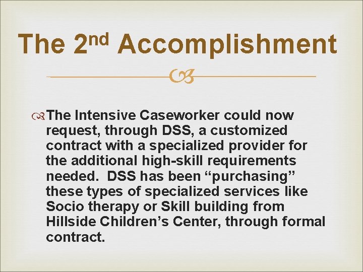 The nd 2 Accomplishment The Intensive Caseworker could now request, through DSS, a customized