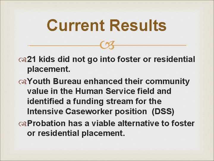 Current Results 21 kids did not go into foster or residential placement. Youth Bureau