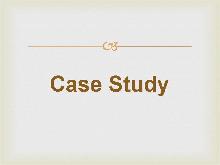  Case Study 