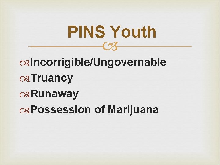 PINS Youth Incorrigible/Ungovernable Truancy Runaway Possession of Marijuana 