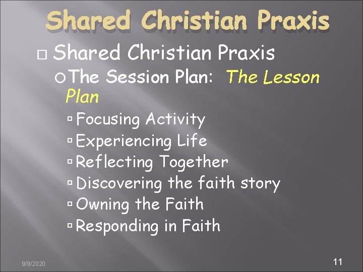 Shared Christian Praxis The Plan Session Plan: The Lesson Focusing Activity Experiencing Life Reflecting