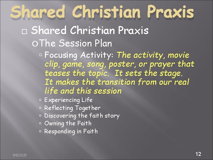 Shared Christian Praxis The Session Plan Focusing Activity: The activity, movie clip, game, song,