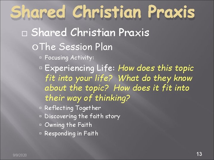 Shared Christian Praxis The Session Plan Focusing Activity: Experiencing Life: How does this topic