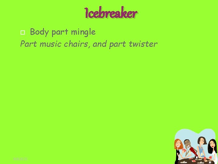 Icebreaker Body part mingle Part music chairs, and part twister 9/9/2020 2 