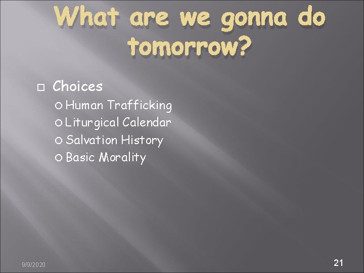 What are we gonna do tomorrow? Choices Human Trafficking Liturgical Calendar Salvation History Basic