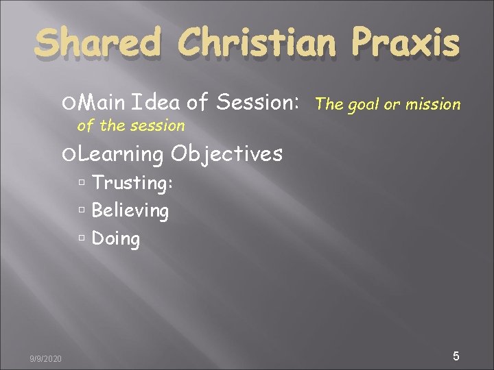 Shared Christian Praxis Main Idea of Session: of the session Learning The goal or