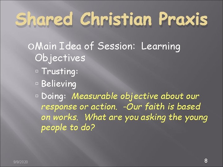 Shared Christian Praxis Main Idea of Session: Learning Objectives Trusting: Believing Doing: Measurable objective