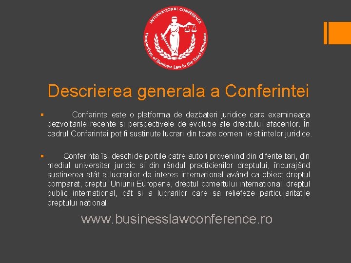 Descrierea generala a Conferintei § Conferinta este o platforma de dezbateri juridice care examineaza