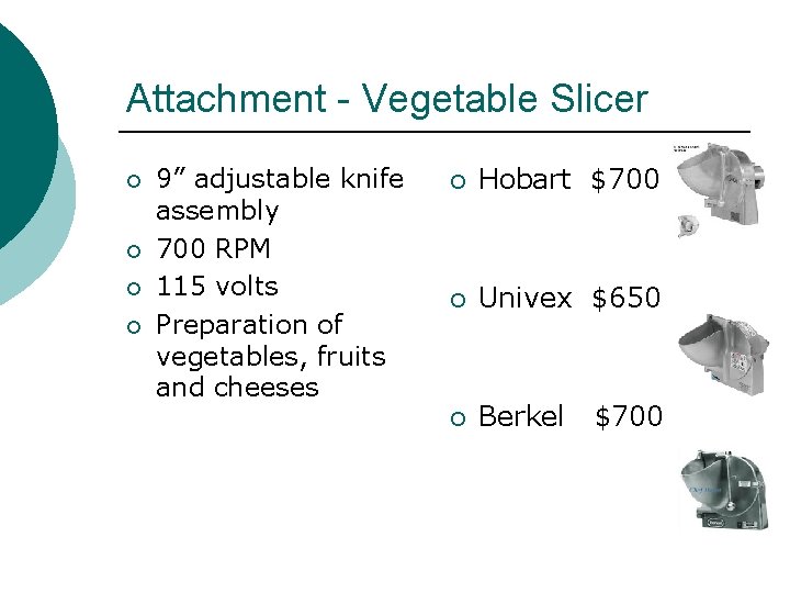 Attachment - Vegetable Slicer ¡ ¡ 9” adjustable knife assembly 700 RPM 115 volts