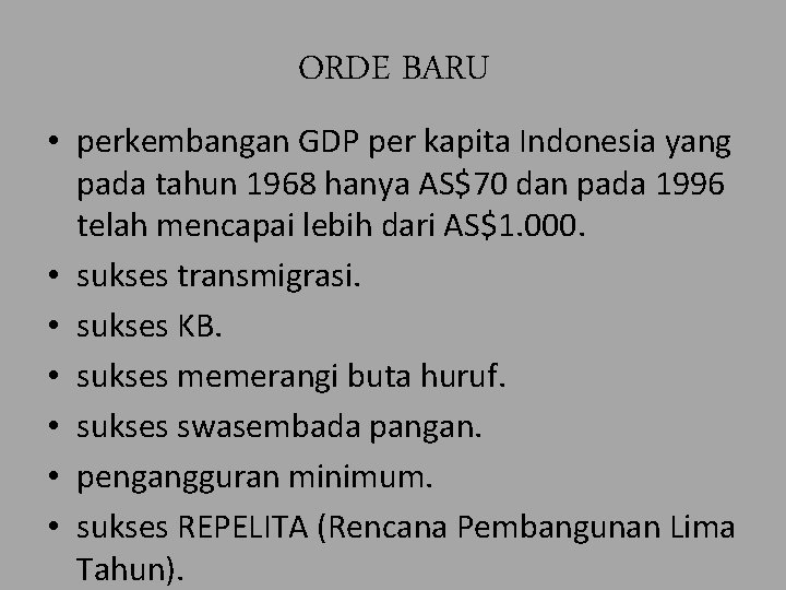 ORDE BARU • perkembangan GDP per kapita Indonesia yang pada tahun 1968 hanya AS$70