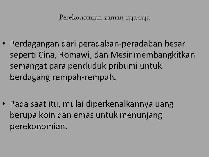 Perekonomian zaman raja-raja • Perdagangan dari peradaban-peradaban besar seperti Cina, Romawi, dan Mesir membangkitkan