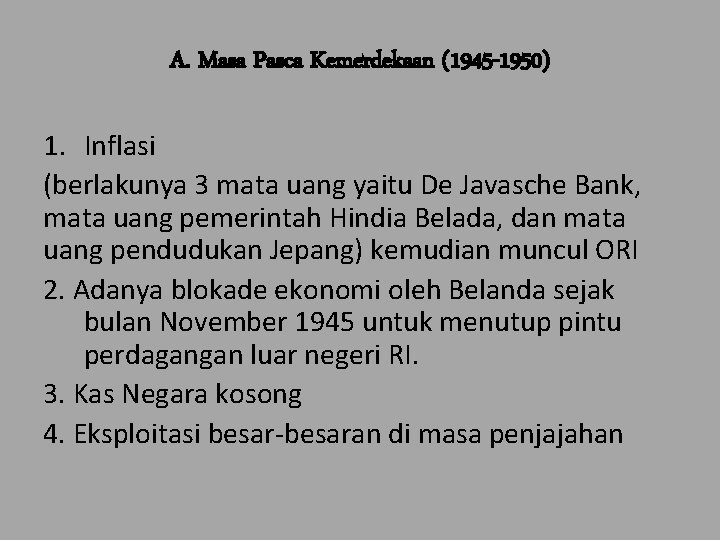 A. Masa Pasca Kemerdekaan (1945 -1950) 1. Inflasi (berlakunya 3 mata uang yaitu De