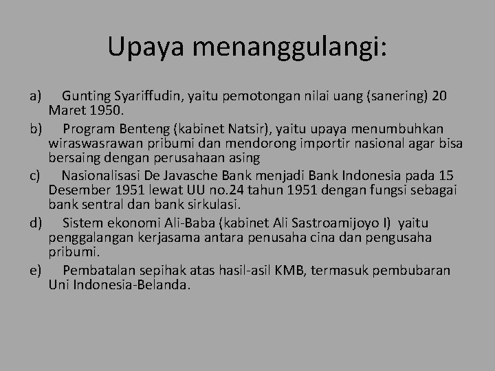 Upaya menanggulangi: a) Gunting Syariffudin, yaitu pemotongan nilai uang (sanering) 20 Maret 1950. b)