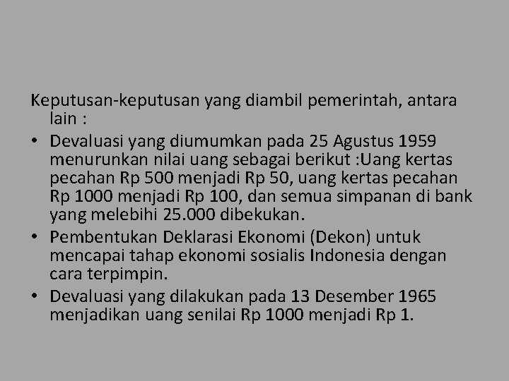 Keputusan-keputusan yang diambil pemerintah, antara lain : • Devaluasi yang diumumkan pada 25 Agustus