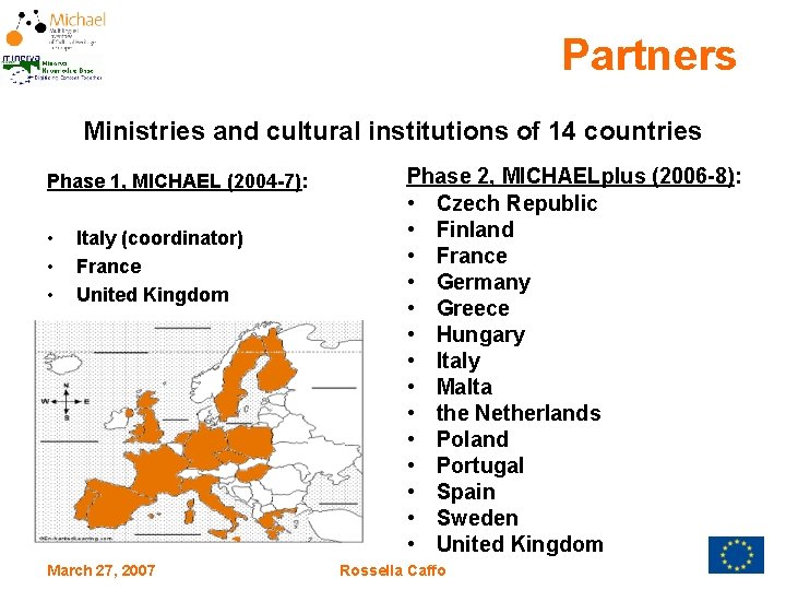 Partners Ministries and cultural institutions of 14 countries Phase 1, MICHAEL (2004 -7): •
