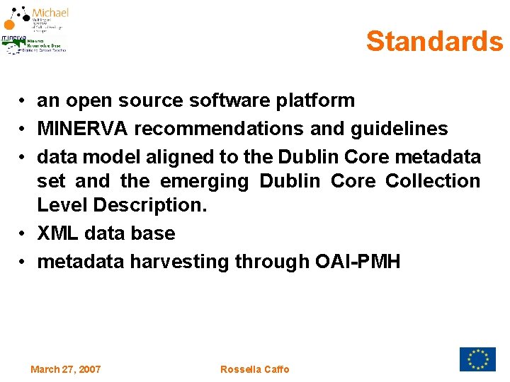 Standards • an open source software platform • MINERVA recommendations and guidelines • data