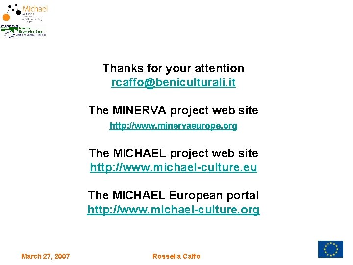 Thanks for your attention rcaffo@beniculturali. it The MINERVA project web site http: //www. minervaeurope.