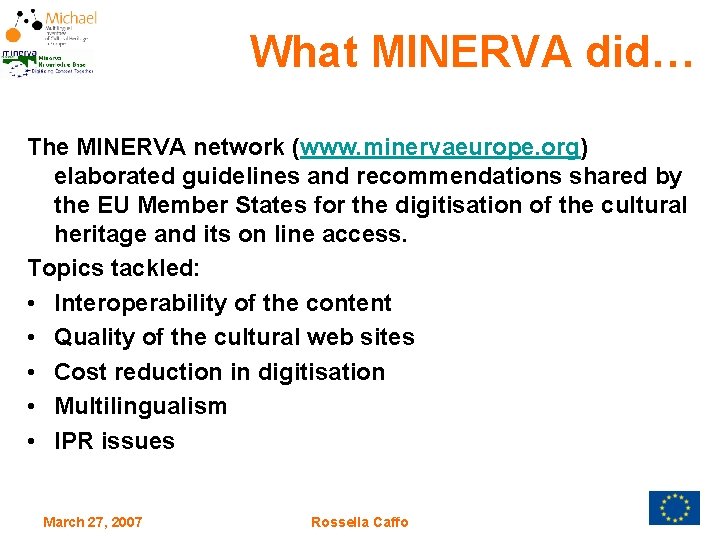 What MINERVA did… The MINERVA network (www. minervaeurope. org) elaborated guidelines and recommendations shared