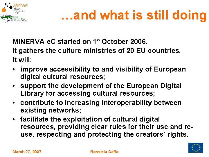 …and what is still doing MINERVA e. C started on 1° October 2006. It