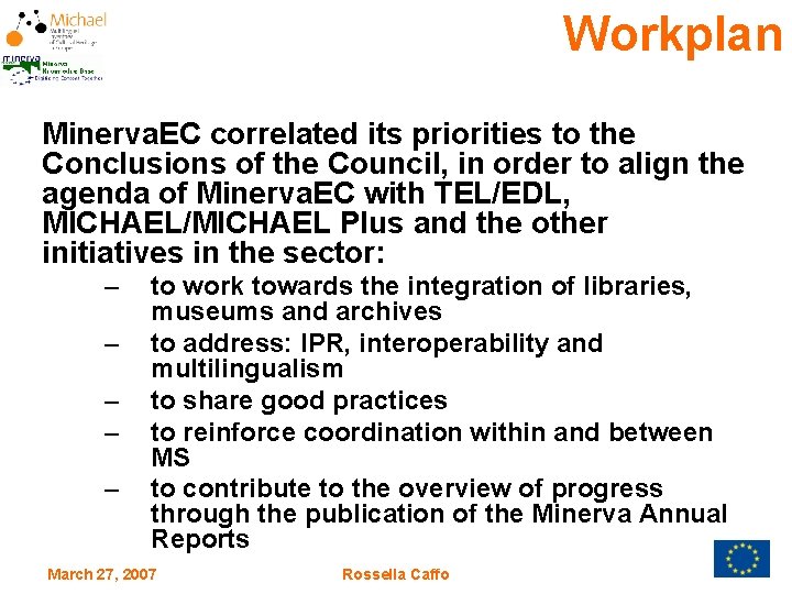 Workplan Minerva. EC correlated its priorities to the Conclusions of the Council, in order