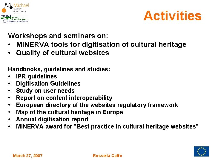 Activities Workshops and seminars on: • MINERVA tools for digitisation of cultural heritage •