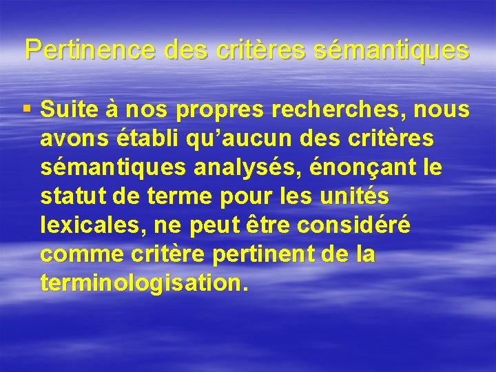 Pertinence des critères sémantiques § Suite à nos propres recherches, nous avons établi qu’aucun