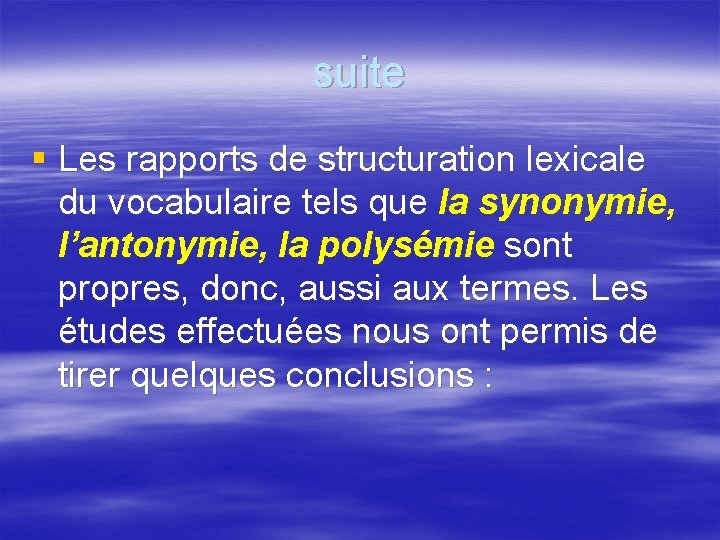 suite § Les rapports de structuration lexicale du vocabulaire tels que la synonymie, l’antonymie,