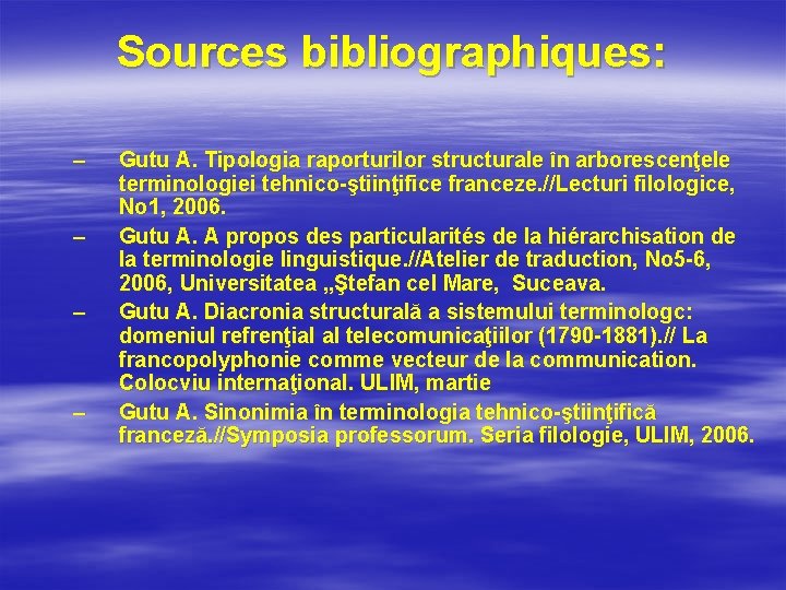 Sources bibliographiques: – – Gutu A. Tipologia raporturilor structurale în arborescenţele terminologiei tehnico-ştiinţifice franceze.