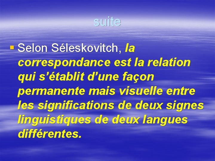 suite § Selon Séleskovitch, la correspondance est la relation qui s’établit d’une façon permanente