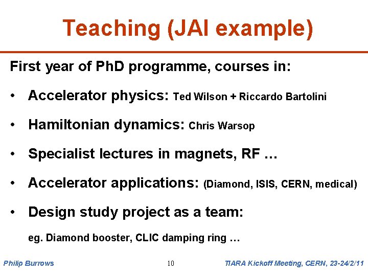 Teaching (JAI example) First year of Ph. D programme, courses in: • Accelerator physics: