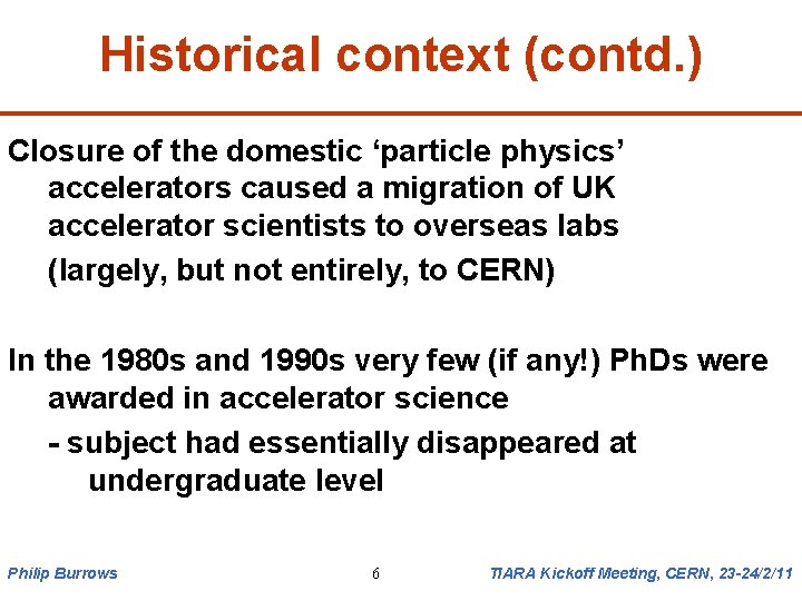 Historical context (contd. ) Closure of the domestic ‘particle physics’ accelerators caused a migration