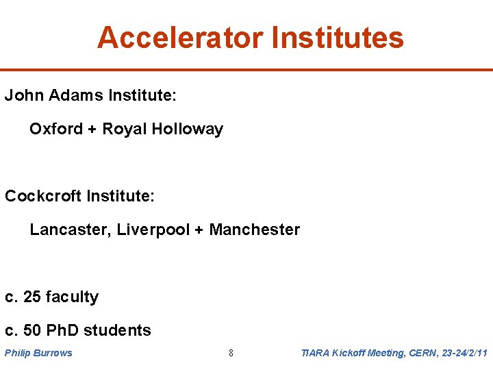 Accelerator Institutes John Adams Institute: Oxford + Royal Holloway Cockcroft Institute: Lancaster, Liverpool +