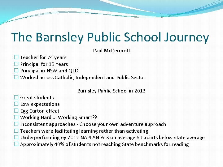The Barnsley Public School Journey Paul Mc. Dermott � Teacher for 24 years �